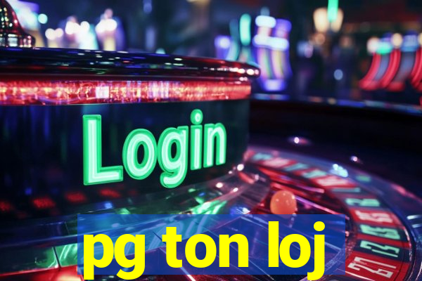 pg ton loj